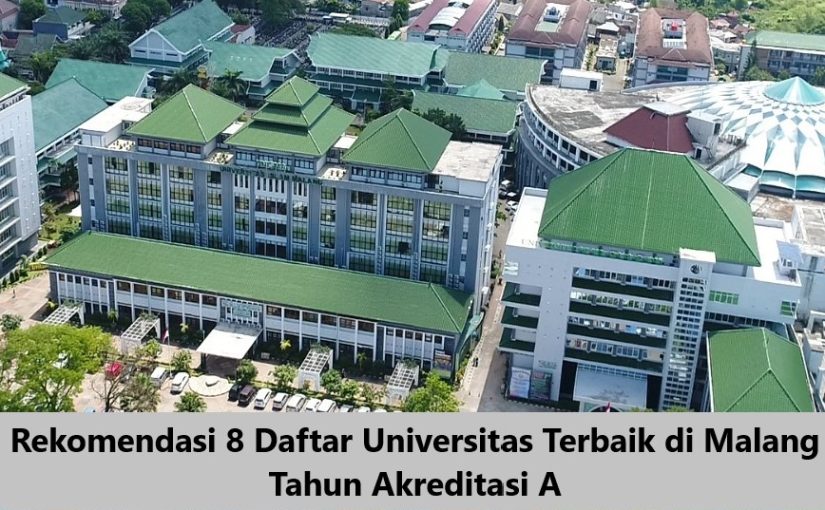 Rekomendasi 8 Daftar Universitas Terbaik di Malang Tahun Akreditasi A