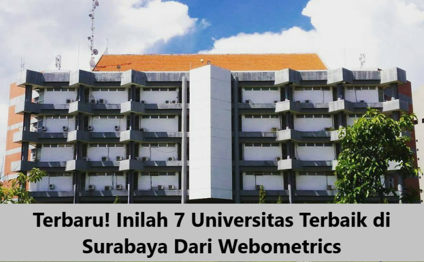 Terbaru! Inilah 7 Universitas Terbaik di Surabaya Dari Webometrics