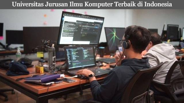 Informasi 20 Universitas Jurusan Ilmu Komputer Terbaik di Indonesia
